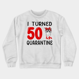 I Turned 50 In Quarantine Funny Cat Facemask Crewneck Sweatshirt